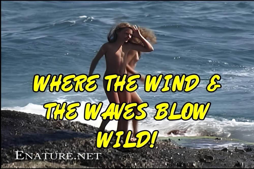 Enature - Where the Wind and the Waves Blow Wild! - Through naturism, people seek the opportunity to feel free and in harmony